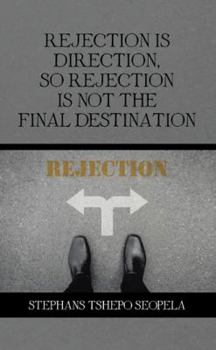 Paperback Rejection Is Direction, so Rejection Is Not the Final Destination Book