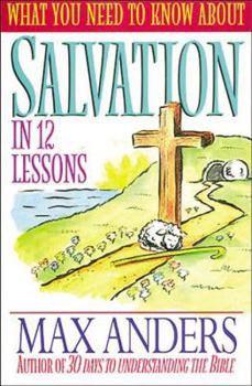Paperback What You Need to Know about Salvation in 12 Lessons: The What You Need to Know Study Guide Series Book