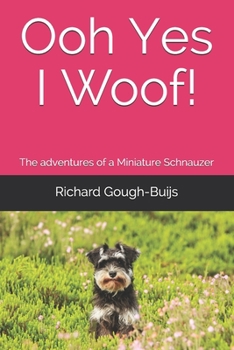 Ooh Yes I Woof!: The Adventures of a Miniature Schnauzer