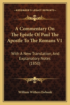 Paperback A Commentary On The Epistle Of Paul The Apostle To The Romans V1: With A New Translation, And Explanatory Notes (1850) Book