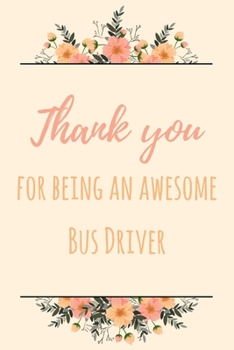 Paperback Thank You For Being An Awesome Bus Driver: 6x9" Lined Notebook/Journal Gift Idea For School Bus Drivers Book