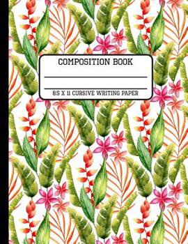 Composition Book Cursive Writing Paper: Trendy Tropical Back to School Writing Notebook for Students and Teachers in 8.5 x 11 Inches
