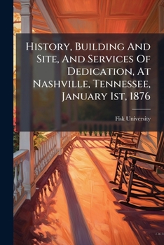 Paperback History, Building And Site, And Services Of Dedication, At Nashville, Tennessee, January 1st, 1876 Book