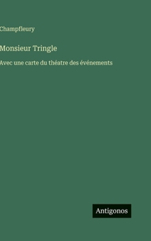 Monsieur Tringle: Avec une carte du théatre des événements