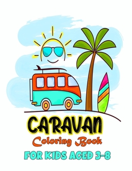 Paperback Caravan Coloring Book For Kids Aged 3-8: The Most Wanted Caravan Are Here! Kids, Get Ready To Have Fun And Fill Over 28 Pages Of Magnificent caravan! Book