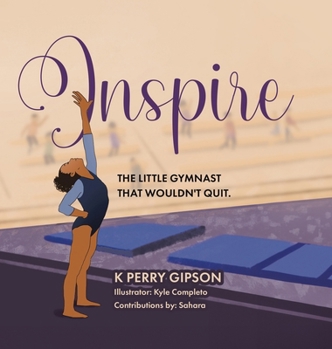 Hardcover Inspire: The Little Gymnast That Wouldn't Quit. Book