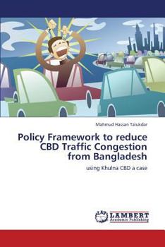 Paperback Policy Framework to Reduce CBD Traffic Congestion from Bangladesh Book