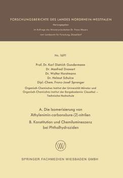 Paperback A. Die Isomerisierung Von Äthylenimin-Carbonsäure-(2)-Nitrilen B. Konstitution Und Chemilumineszenz Bei Phthalhydraziden [German] Book