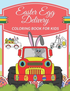 Paperback Easter Egg Delivery Coloring Book For Kids: Ages 4-8 Include Quick Facts Illustrations With Truck, Tractor, Digger, Construction Vehicles, Eggs And Mo Book