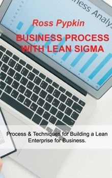 Hardcover Business Process with Lean SIGMA: Process & Techniques for Building a Lean Enterprise for Business. Book