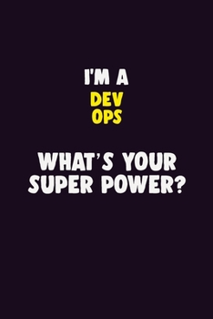 Paperback I'M A Dev Ops, What's Your Super Power?: 6X9 120 pages Career Notebook Unlined Writing Journal Book