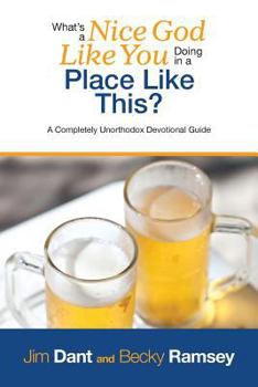 Paperback What's a Nice God Like You Doing in a Place Like This?: A Completely Unorthodox Devotional Guide Book