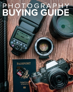 Paperback Tony Northrup's Photography Buying Guide: How to Choose a Camera, Lens, Tripod, Flash, & More Book