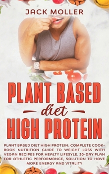 Hardcover Plant Based Diet High Protein: Complete cookbook nutrition guide to weight loss with vegan recipes for healthy lifestyle. 30-day plan for athletic pe Book