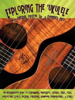 Paperback Exploring the Ukulele: An Intermediate Guide to Strumming, Arpeggios, Chords, 3rds, 6ths, Pentatonic Scales, Picking, Fingering, Hawaiian Tur Book