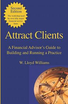 Paperback Attract Clients: A Financial Advisor's Guide to Building and Running a Practice: 2nd Edition Book