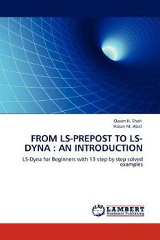 Paperback FROM LS-PREPOST TO LS-DYNA : AN INTRODUCTION: LS-Dyna for Beginners with 13 step by step solved examples Book
