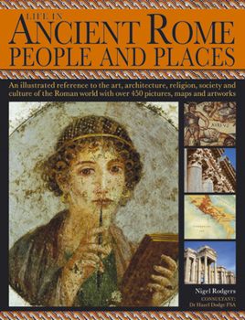 Paperback Life in Ancient Rome: People & Places: An Illustrated Reference to the Art, Architecture, Religion, Society and Culture of the Roman World with Over 4 Book