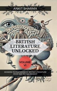 Hardcover British Literature Unlocked Volume VI: Modern to Postmodern: British Literature from 1901 to the Present Book