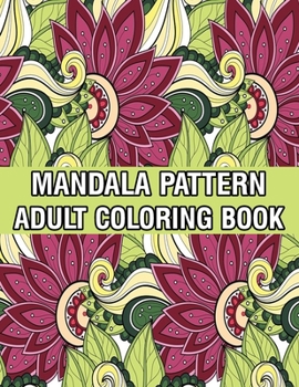 Paperback Mandala Pattern Adult Coloring Book: A Stress Management Coloring Book For Adults Stress Relieving Designs for Adults Relaxation Mandala Adult Colorin Book