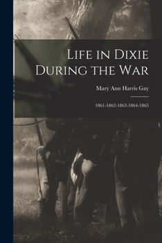 Paperback Life in Dixie During the War: 1861-1862-1863-1864-1865 Book
