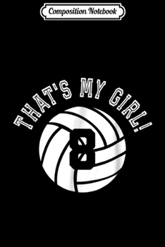 Composition Notebook: That's My Girl #4 Volleyball Player Mom or Dad Gift  Journal/Notebook Blank Lined Ruled 6x9 100 Pages