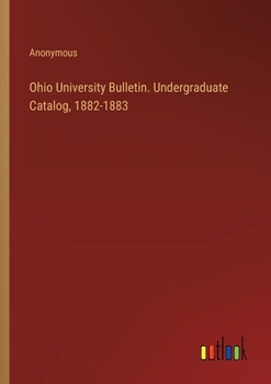 Paperback Ohio University Bulletin. Undergraduate Catalog, 1882-1883 Book