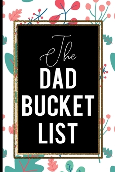 Paperback The Dad Bucket List: Cute Cool Flower Gold Frame Father Gift Gold Frame Book
