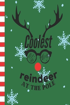 Coolest Reindeer At The Pole: Fun Kids or Grown Kids Blank Journal Great Gift for Friends and Family | Better Than a Holiday Card | Perfect Stocking Stuffer | Funny Quotes and Designs
