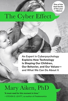 Paperback The Cyber Effect: An Expert in Cyberpsychology Explains How Technology Is Shaping Our Children, Our Behavior, and Our Values--And What W Book