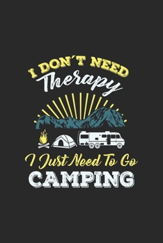 Paperback I Don't Need Therapy I Just Need To Go Camping: Funny Cool Camping Journal - Notebook - Workbook Diary - Planner - 6x9 - 120 Quad Paper Pages - Cute A Book