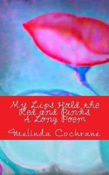 Paperback My Lips Hold the Red and Pinks, A Long Poem Book