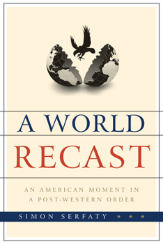 Hardcover World Recast: An American Moment in a Post-Western Order Book