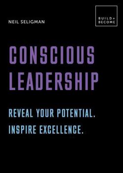 Paperback Conscious Leadership. Reveal Your Potential. Inspire Excellence.: 20 Thought-Provoking Lessons Book