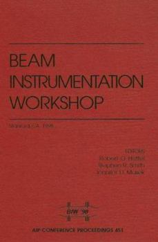 Beam Instrumentation: Proceedings of the Eighth Workshop: Stanford Linear Accelerator Center, Stanford, CA, 4-7 May 1998 (AIP Conference Proceedings / Accelerators, Beams, and Instrumentations)