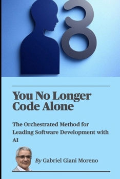 Paperback You No Longer Code Alone: The Orchestrated Method for Leading Software Development with AI Book