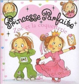 Zoé et la coquetterie - Book #26 of the Princesse Parfaite