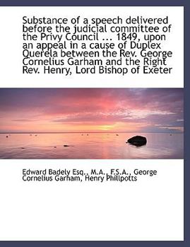 An Substance of a Speech Delivered Before the Judicial Committee of the Privy Council 1849, Upon