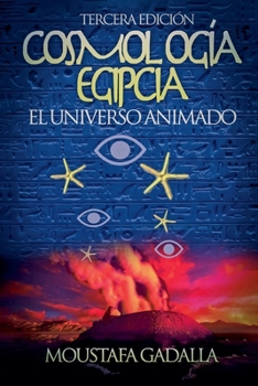 Cosmología Egipcia: El Universo Animado, Tercera Edición (Spanish Edition)