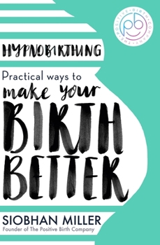 Paperback Hypnobirthing: Practical Ways to Make Your Birth Better Book