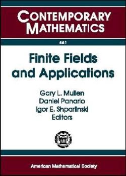 Paperback Finite Fields and Applications: Eighth International Conference on Finite Fields and Applications, July 9-13, 2007, Melbourne, Australia (Contemporary Mathematics, 461) Book