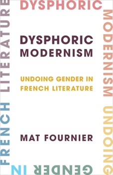 Paperback Dysphoric Modernism: Undoing Gender in French Literature Book