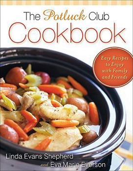 Paperback The Potluck Club Cookbook: Easy Recipes to Enjoy with Family and Friends Book
