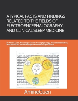 Paperback Atypical Facts and Findings Related to the Fields of Electroencephalography, and Clinical Sleep Medicine: Dr Amine Guen, Neurology, Clinical Neurophys Book