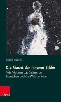 Paperback Die Macht der Inneren Bilder: Wie Visionen das Gehirn, Den Menschen Und die Welt Verandern [German] Book