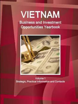 Paperback Vietnam Business and Investment Opportunities Yearbook Volume 1 Strategic, Practical Information and Contacts Book