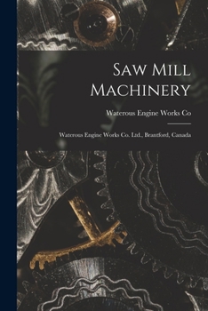 Paperback Saw Mill Machinery [microform]: Waterous Engine Works Co. Ltd., Brantford, Canada Book