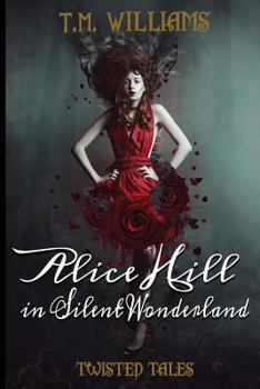 Paperback Alice Hill in Silent Wonderland: Twisted Fairy Tale Series Book