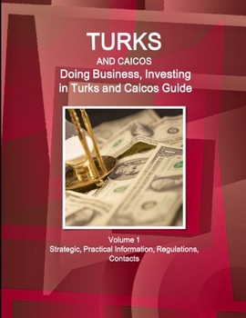 Paperback Turks and Caicos: Doing Business, Investing in Turks and Caicos Guide Volume 1 Strategic, Practical Information, Regulations, Contacts Book