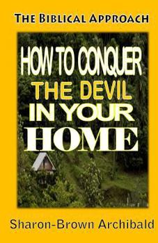 Paperback The Biblical Approach: How to Conquer the Devil in your Home: The Biblical Approach: How to Conquer the Devil in Your home Book